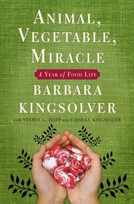 Animal, Vegetable, Miracle: A Year of Food Life B002CSUAF8 Book Cover