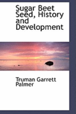 Sugar Beet Seed, History and Development 0559256892 Book Cover