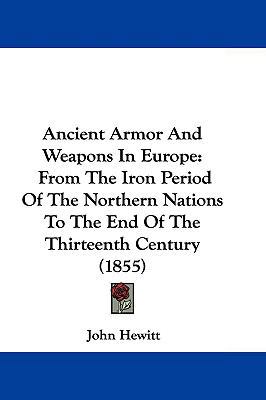 Ancient Armor And Weapons In Europe: From The I... 1104708213 Book Cover