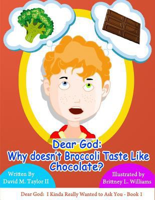 Dear God: Why Doesn't Broccoli Taste Like Choco... 1516804031 Book Cover