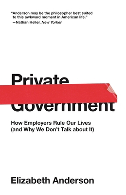 Private Government: How Employers Rule Our Live... 0691192243 Book Cover