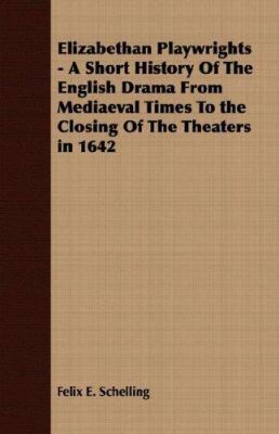 Elizabethan Playwrights - A Short History Of Th... 1406700878 Book Cover