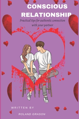 Conscious Relationship: Practical tips for auth... B0C9SK1BM7 Book Cover