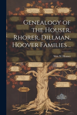 Genealogy of the Houser, Rhorer, Dillman, Hoove... 102122622X Book Cover