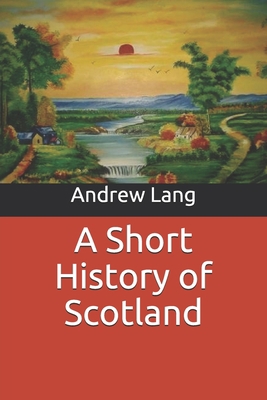 A Short History of Scotland B0851KBYH2 Book Cover