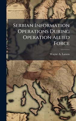 Serbian Information Operations During Operation... 1025096177 Book Cover