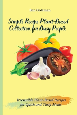 Simple Recipe Plant-Based Collection for Busy P... 1803171480 Book Cover