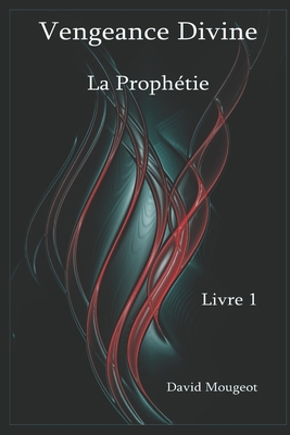 Vengeance Divine - La Prophétie - Livre 1 [French] B0858T6H5S Book Cover