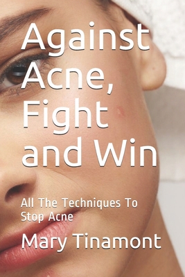 Against Acne, Fight and Win: All The Techniques... B09CRNTY6L Book Cover
