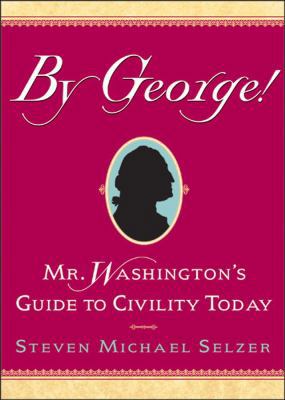 By George!: Mr. Washington's Guide to Civility ... 0740706101 Book Cover