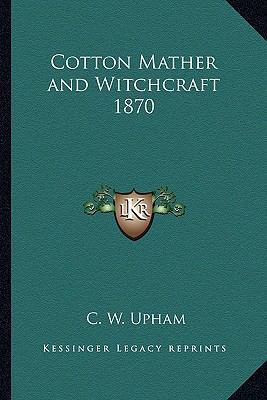 Cotton Mather and Witchcraft 1870 1162735139 Book Cover