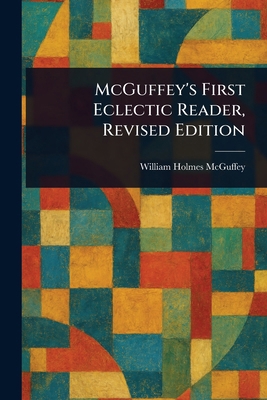 McGuffey's First Eclectic Reader, Revised Edition 1022995812 Book Cover