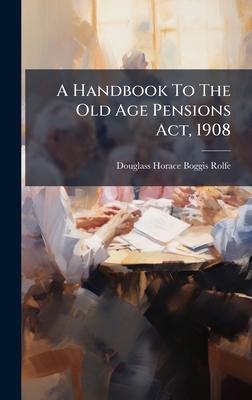 A Handbook To The Old Age Pensions Act, 1908 B0FK859GMN Book Cover