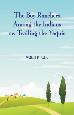 The Boy Ranchers Among the Indians: Trailing th... 9352972589 Book Cover