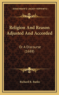 Religion And Reason Adjusted And Accorded: Or A... 1165861461 Book Cover