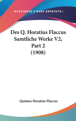 Des Q. Horatius Flaccus Samtliche Werke V2, Par... [Latin] 1120557704 Book Cover