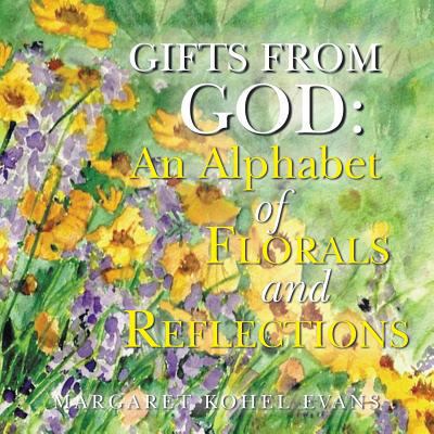 Gifts from God: An Alphabet of Florals and Refl... 1462737773 Book Cover