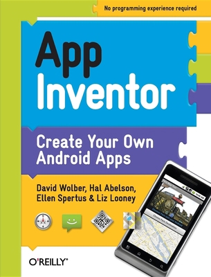 App Inventor: Create Your Own Android Apps 1449397484 Book Cover