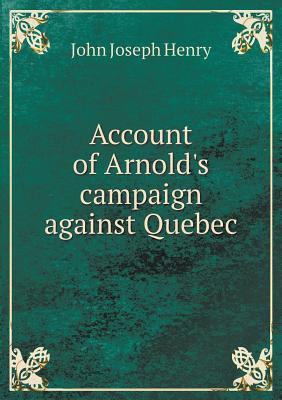 Account of Arnold's campaign against Quebec 551870190X Book Cover