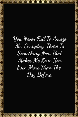 You Never Fail To Amaze Me: Funny Valentines Day Gift For Him/Her, Lined Journal Notebook (120 Pages, 6 x 9 Inches)