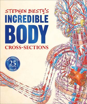 Stephen Biesty's Incredible Body Cross-Sections 1465491457 Book Cover