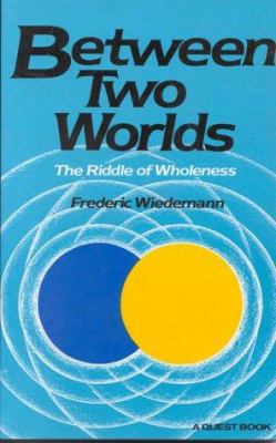 Between Two Worlds - The Riddle Of Wholeness [Unqualified] B000I34ACS Book Cover