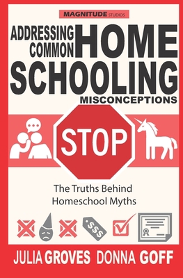 Addressing Common Homeschool Misconceptions: Th... 1735463221 Book Cover