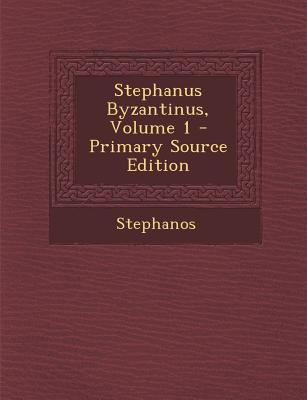 Stephanus Byzantinus, Volume 1 - Primary Source... [Greek, Ancient (to 1453)] 1295862433 Book Cover