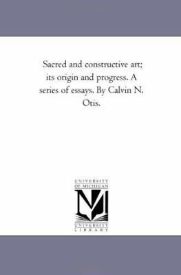Sacred and Constructive Art; Its Origin and Pro... 1425528953 Book Cover