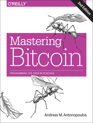 Mastering Bitcoin: Programming the Open Blockchain 1491954388 Book Cover