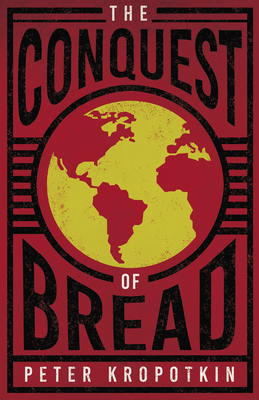 The Conquest of Bread: With an Excerpt from Com... 1528715993 Book Cover