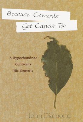 Because Cowards Get Cancer Too: A Hypochondriac... 0812931777 Book Cover