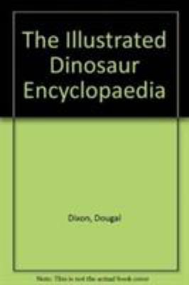 The Illustrated Dinosaur Encyclopaedia 0600567990 Book Cover