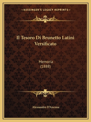 Il Tesoro Di Brunetto Latini Versificato: Memor... [Italian] 1168387132 Book Cover