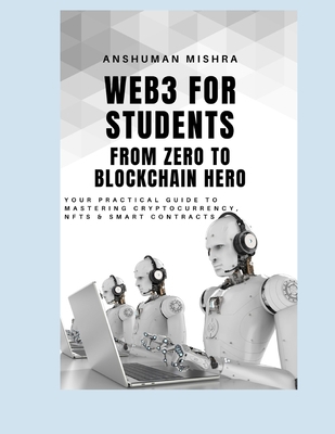 Web3 for Students: From Zero to Blockchain Hero B0F62WS7VD Book Cover