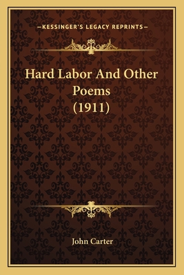 Hard Labor And Other Poems (1911) 1163883506 Book Cover