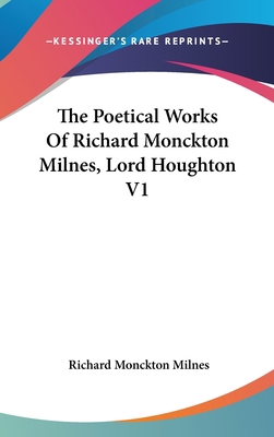 The Poetical Works Of Richard Monckton Milnes, ... 0548328374 Book Cover