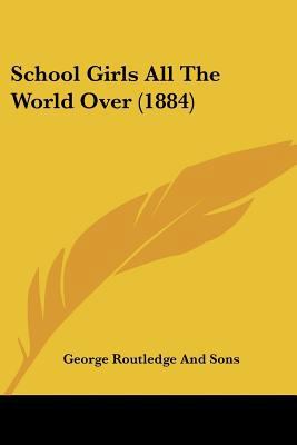 School Girls All The World Over (1884) 1437122396 Book Cover