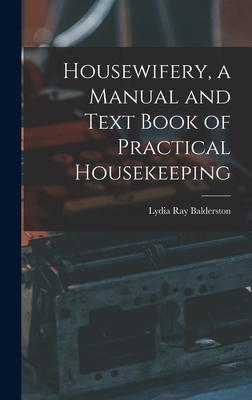 Housewifery, a Manual and Text Book of Practica... 1017454337 Book Cover