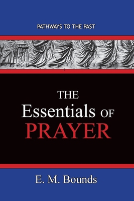The Essentials of Prayer: Pathways To The Past 1951497562 Book Cover