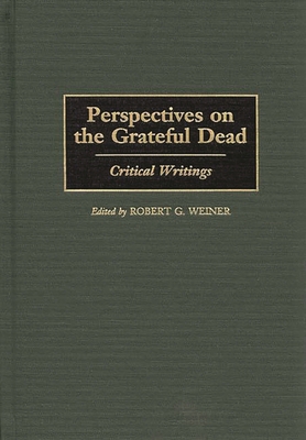 Perspectives on the Grateful Dead: Critical Wri... 0313305692 Book Cover