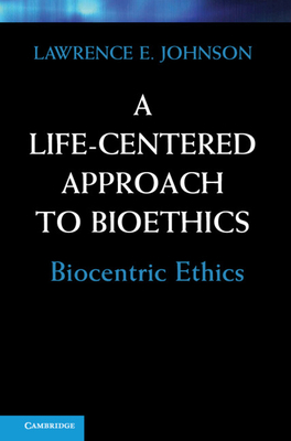A Life-Centered Approach to Bioethics 0521766265 Book Cover