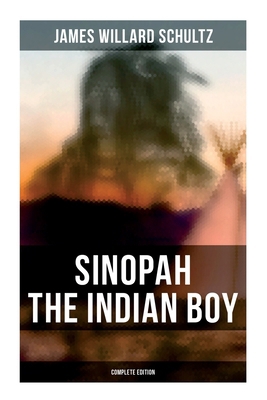 Sinopah the Indian Boy (Complete Edition) 8027278546 Book Cover