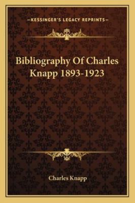 Bibliography Of Charles Knapp 1893-1923 1162994118 Book Cover