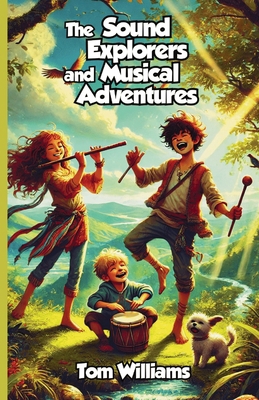 The Sound Explorers and Musical Adventures 1300140356 Book Cover