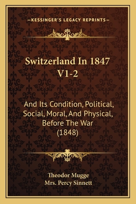 Switzerland In 1847 V1-2: And Its Condition, Po... 1167029208 Book Cover