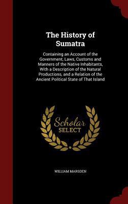 The History of Sumatra: Containing an Account o... 129765112X Book Cover