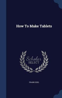 How To Make Tablets 1340124947 Book Cover