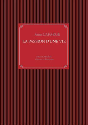 La passion d'une vie: Michel Lafarge Vigneron e... [French] 2322166448 Book Cover