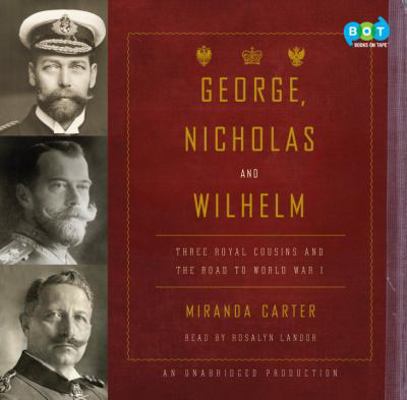 George, Nicholas and Wilhelm: Three Royal Cousi... 0307714497 Book Cover